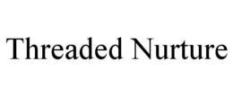 THREADED NURTURE
