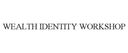 WEALTH IDENTITY WORKSHOP
