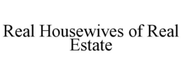 REAL HOUSEWIVES OF REAL ESTATE