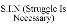 S.I.N (STRUGGLE IS NECESSARY)