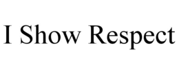 I SHOW RESPECT