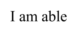 I AM ABLE