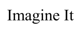 IMAGINE IT