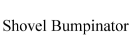 SHOVEL BUMPINATOR