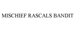 MISCHIEF RASCALS BANDIT