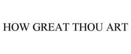 HOW GREAT THOU ART