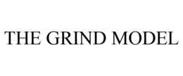 THE GRIND MODEL