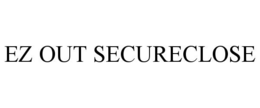 EZ OUT SECURECLOSE