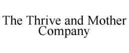 THE THRIVE AND MOTHER COMPANY