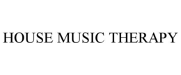 HOUSE MUSIC THERAPY