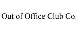 OUT OF OFFICE CLUB CO.