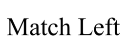 MATCH LEFT