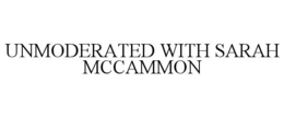 UNMODERATED WITH SARAH MCCAMMON