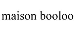 MAISON BOOLOO