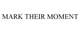 MARK THEIR MOMENT