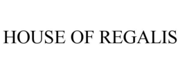 HOUSE OF REGALIS