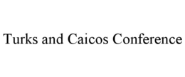TURKS AND CAICOS CONFERENCE