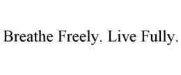 BREATHE FREELY. LIVE FULLY.