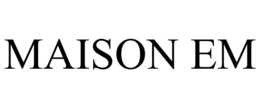 MAISON EM