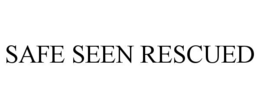 SAFE SEEN RESCUED