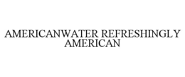 AMERICANWATER REFRESHINGLY AMERICAN