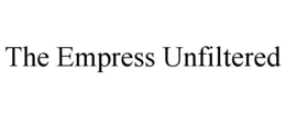 THE EMPRESS UNFILTERED