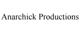 ANARCHICK PRODUCTIONS