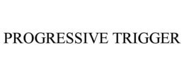 PROGRESSIVE TRIGGER