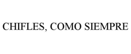 CHIFLES, COMO SIEMPRE
