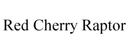 RED CHERRY RAPTOR