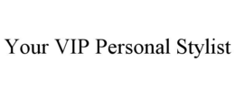 YOUR VIP PERSONAL STYLIST