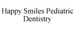 HAPPY SMILES PEDIATRIC DENTISTRY