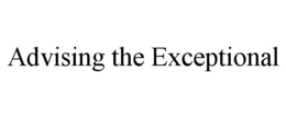 ADVISING THE EXCEPTIONAL