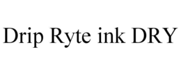 DRIP RYTE INK DRY