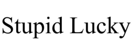 STUPID LUCKY