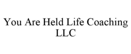 YOU ARE HELD LIFE COACHING LLC