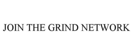 JOIN THE GRIND NETWORK