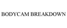 BODYCAM BREAKDOWN