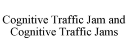 COGNITIVE TRAFFIC JAM AND COGNITIVE TRAFFIC JAMS