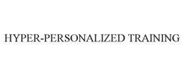 HYPER-PERSONALIZED TRAINING