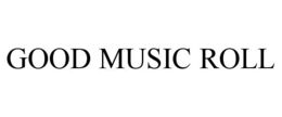 GOOD MUSIC ROLL