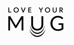 LOVE YOUR MUG