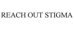 REACH OUT STIGMA