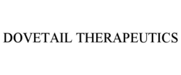 DOVETAIL THERAPEUTICS
