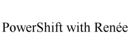 POWERSHIFT WITH RENÉE