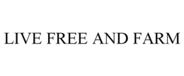 LIVE FREE AND FARM