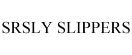 SRSLY SLIPPERS