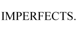 IMPERFECTS.