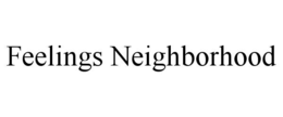 FEELINGS NEIGHBORHOOD