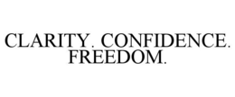 CLARITY. CONFIDENCE. FREEDOM.